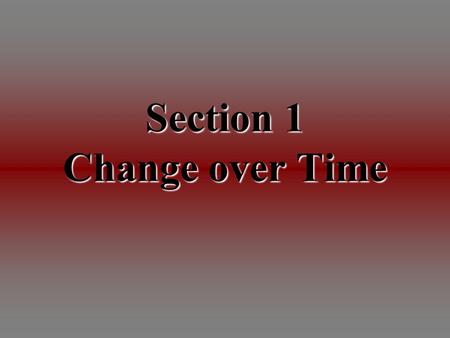 Section 1 Change over Time