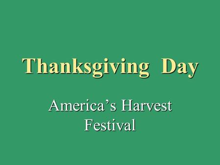 Thanksgiving Day America’s Harvest Festival. The Founders of the USA People from Europe began to settle in America many years ago. The first English colonists.