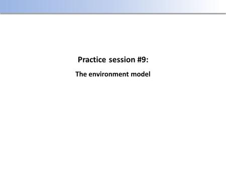 Practice session #9: The environment model. Frame: A substitution from variables to values (i.e., every variable in a frame has a single value). Environment: