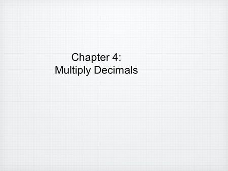 Chapter 4: Multiply Decimals.