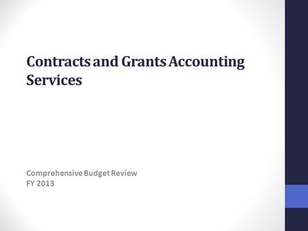 Contracts and Grants Accounting Services Comprehensive Budget Review FY 2013.
