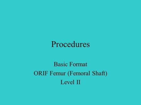 Basic Format ORIF Femur (Femoral Shaft) Level II