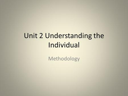 Unit 2 Understanding the Individual Methodology. You need to PET MRI Be able to describe and evaluate PET and MRI scanning techniques twin and adoption.