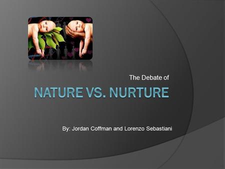 The Debate of By: Jordan Coffman and Lorenzo Sebastiani.