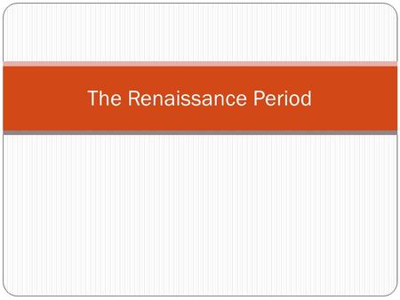 The Renaissance Period. Agenda for today 1. Bell Ringer: What is your favorite part of history? What is the best way that you learn material? 2. Syllabus.