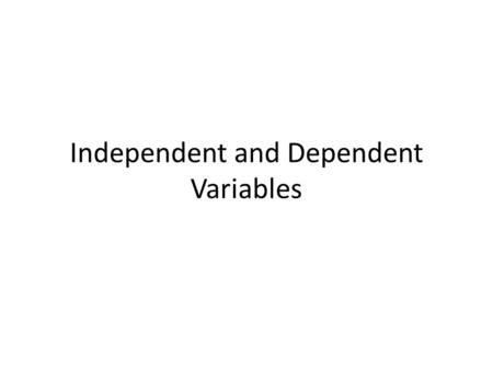 Independent and Dependent Variables. Definition In an experiment, the independent variable is the variable that is varied or manipulated by the researcher,