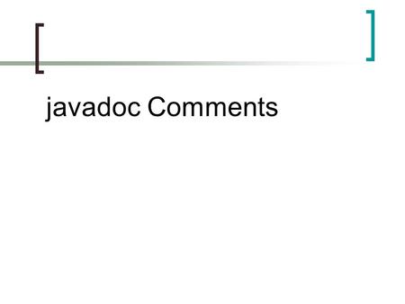 Javadoc Comments.  Java API has a documentation tool called javadoc  The javadoc tool is used on the source code embedded with javadoc-style comments.