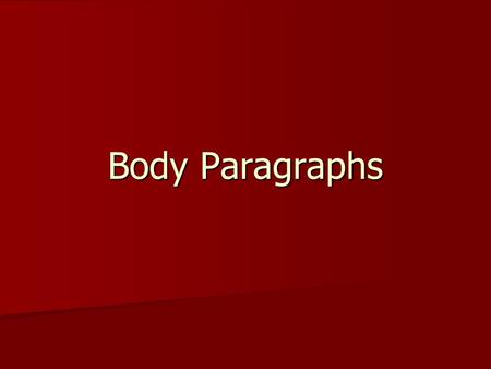 Body Paragraphs.