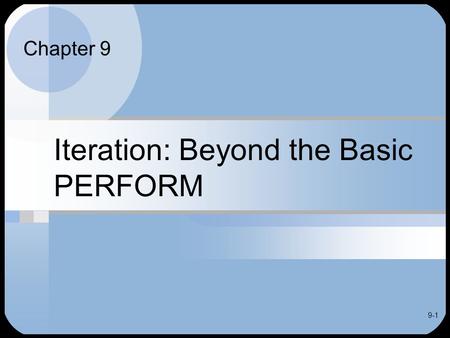 9-1 Iteration: Beyond the Basic PERFORM Chapter 9.