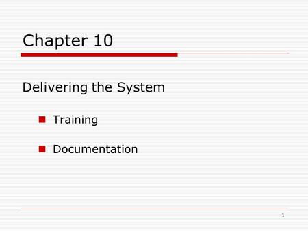 1 Chapter 10 Delivering the System Training Documentation.
