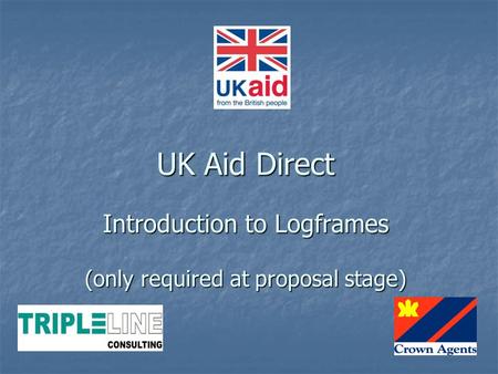 UK Aid Direct Introduction to Logframes (only required at proposal stage)