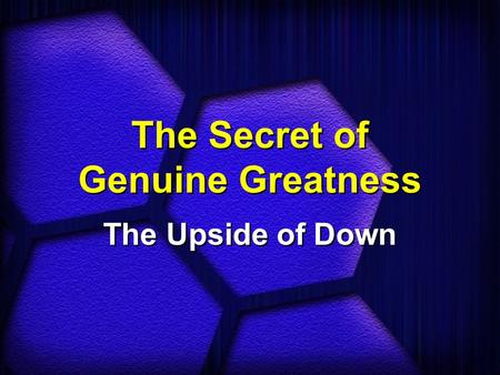 The Secret of Genuine Greatness