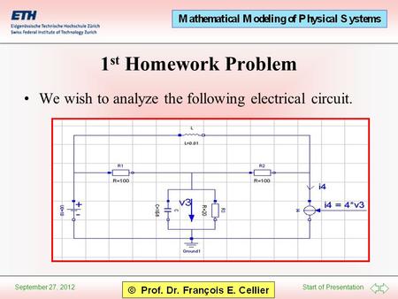 Start of Presentation September 27, 2012 1 st Homework Problem We wish to analyze the following electrical circuit.