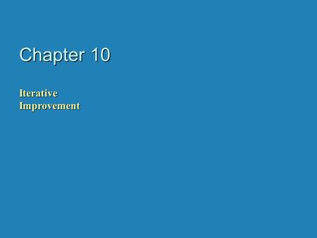 Chapter 10 IterativeImprovement. Iterative Improvement Algorithm design technique for solving optimization problems b Start with a feasible solution b.