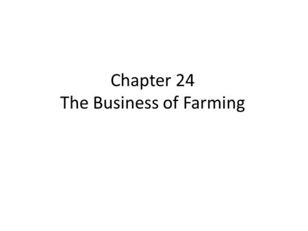 Chapter 24 The Business of Farming. In Canada we are lucky in that we do not think about Food – We take it for granted. Agriculture depends on 4 Natural.