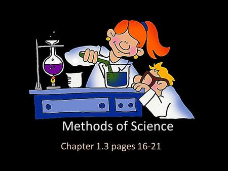Methods of Science Chapter 1.3 pages 16-21. At the end of this chapter you should be able to…. Describe the difference between an observation and an inference.