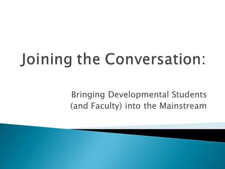 Bringing Developmental Students (and Faculty) into the Mainstream.