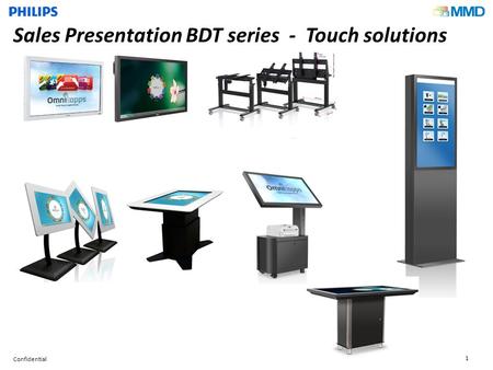 Confidential 1 Sales Presentation BDT series - Touch solutions.