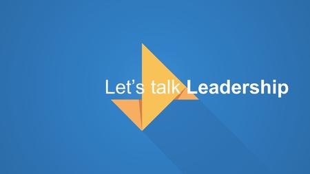 Let’s talk Leadership View the Notes Section for supporting information Prepared By: Ammar Mulla.