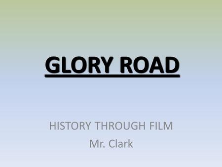 HISTORY THROUGH FILM Mr. Clark