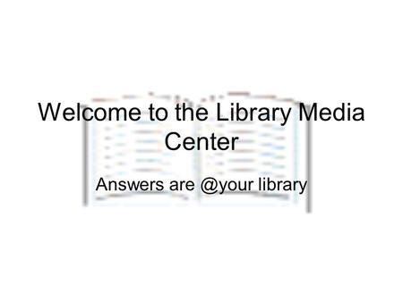 Welcome to the Library Media Center Answers library.