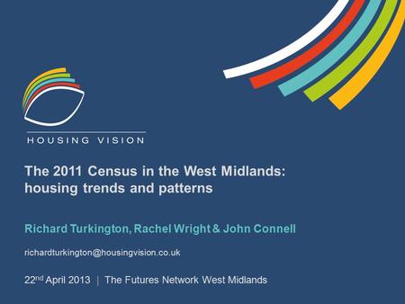 The 2011 Census in the West Midlands: housing trends and patterns Richard Turkington, Rachel Wright & John Connell