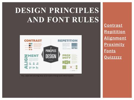 Contrast Repitition Alignment Proximity Fonts Quizzzzz DESIGN PRINCIPLES AND FONT RULES