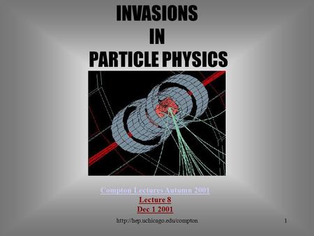 INVASIONS IN PARTICLE PHYSICS Compton Lectures Autumn 2001 Lecture 8 Dec 1 2001.