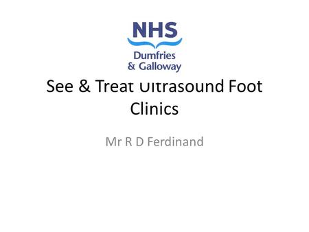 See & Treat Ultrasound Foot Clinics Mr R D Ferdinand.