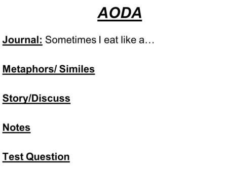 AODA Journal: Sometimes I eat like a… Metaphors/ Similes Story/Discuss Notes Test Question.