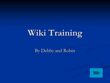 Wiki Training By Debby and Robin. What’s a wiki? wiki-wiki – is Hawaiian for “quick” wiki-wiki – is Hawaiian for “quick” A wiki is a type of website that.