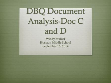 DBQ Document Analysis-Doc C and D Windy Mulder Horizon Middle School September 16, 2014.