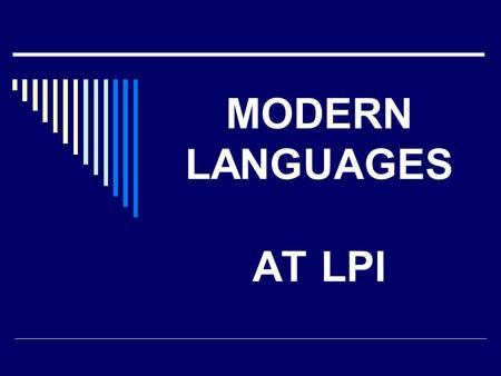 MODERN LANGUAGES AT LPI.  ENGLISH  GERMAN  SPANISH.