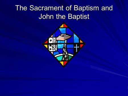 The Sacrament of Baptism and John the Baptist. “ As for me, I baptize you with water for repentance, but He who is coming after me is mightier than I,