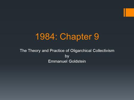 1984: Chapter 9 The Theory and Practice of Oligarchical Collectivism by Emmanuel Goldstein.