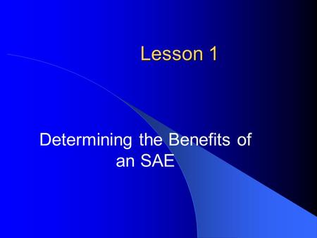 Lesson 1 Determining the Benefits of an SAE. Common Core/Next Generation Standards Addressed! SL.8.5 - Integrate multimedia and visual displays into presentations.