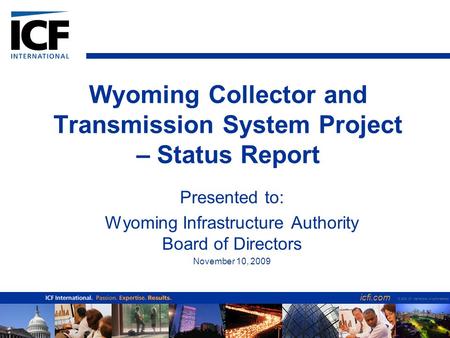 Icfi.com © 2006 ICF International. All rights reserved. Wyoming Collector and Transmission System Project – Status Report Presented to: Wyoming Infrastructure.