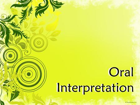 Oral Interpretation. This week we will learn... The definition of Oral Interpretation (OI) The history and parts of dramatic structure The art of preparing.