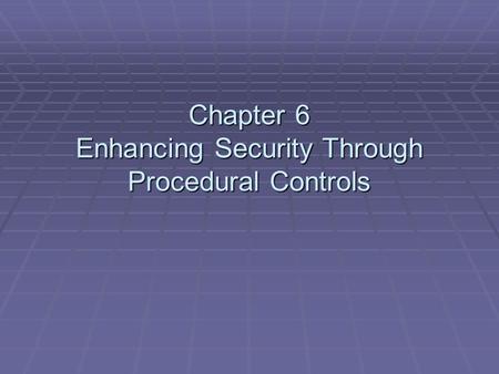 Chapter 6 Enhancing Security Through Procedural Controls.