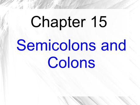 Chapter 15 Semicolons and Colons.