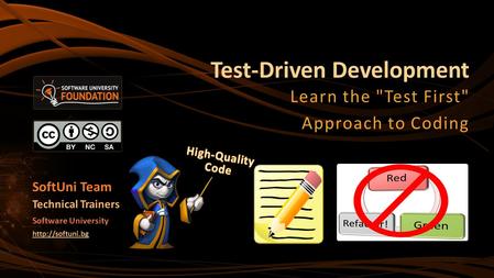 Test-Driven Development Learn the Test First Approach to Coding SoftUni Team Technical Trainers Software University