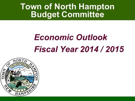 Town of North Hampton Budget Committee Economic Outlook Fiscal Year 2014 / 2015.