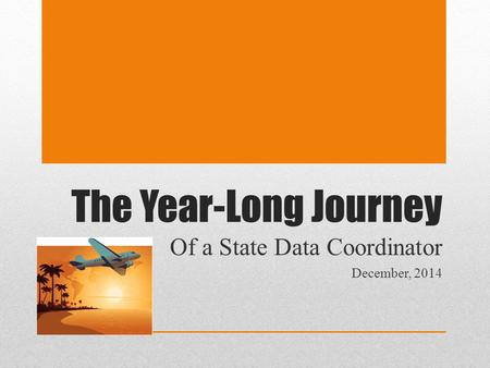 The Year-Long Journey Of a State Data Coordinator December, 2014.