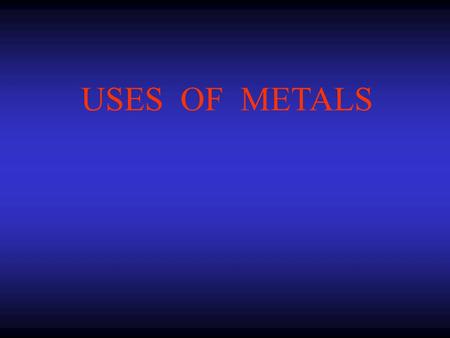 USES OF METALS.