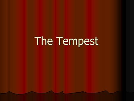 The Tempest. Order All plays are about conflict All plays are about conflict In Shakespeare this often comes from the disruption of order In Shakespeare.