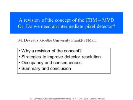M. Deveaux, CBM collaboration meeting, 14.-17. Oct. 2008, Dubna, Russia A revision of the concept of the CBM – MVD Or: Do we need an intermediate pixel.