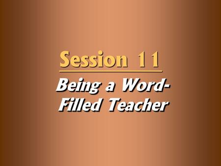 Being a Word- Filled Teacher Session 11. Knowledge Objectives  Explain the four key functions of the Word from II Timothy 3.  Understand how to use.