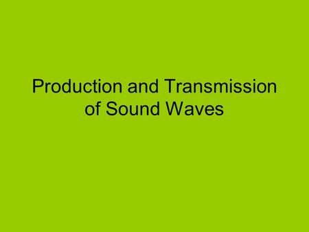 Production and Transmission of Sound Waves. Vibrating Reed.