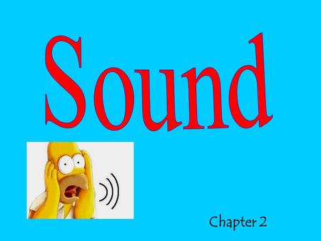Chapter 2. Take a guess at the sounds clips…… 1. 2.