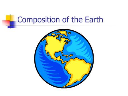 Composition of the Earth. The Size of the Earth The Earth is almost spherical with a radius of nearly 6 400 km. Variations in the value of acceleration.